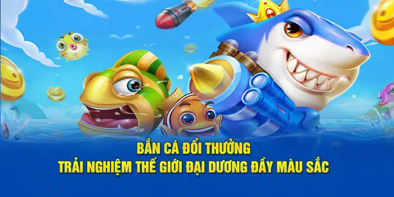 bắn cá đổi thưởng