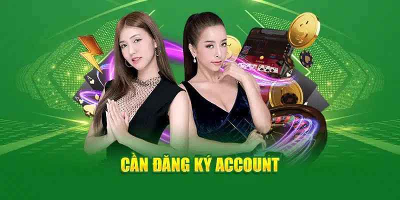 Cần đăng ký account