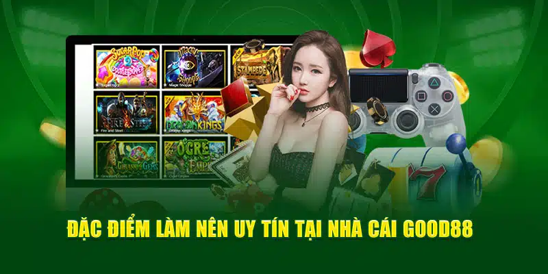 Đặc điểm làm nên uy tín tại nhà cái Good88