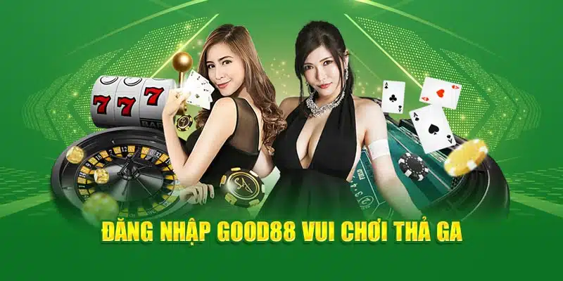 Đăng nhập Good88 vui chơi thả ga