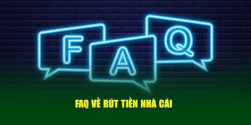 FAQ về rút tiền nhà cái