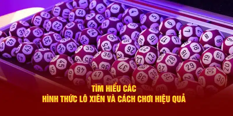 Tìm hiểu tổng quan về hình thức đánh xiên lô