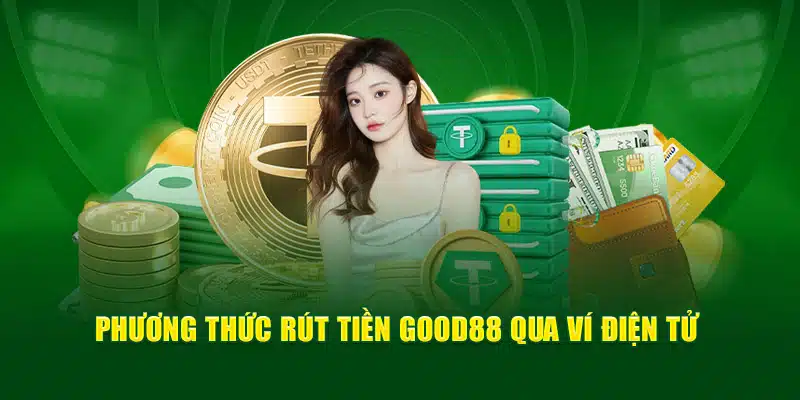 Phương thức rút tiền Good88 qua ví điện tử