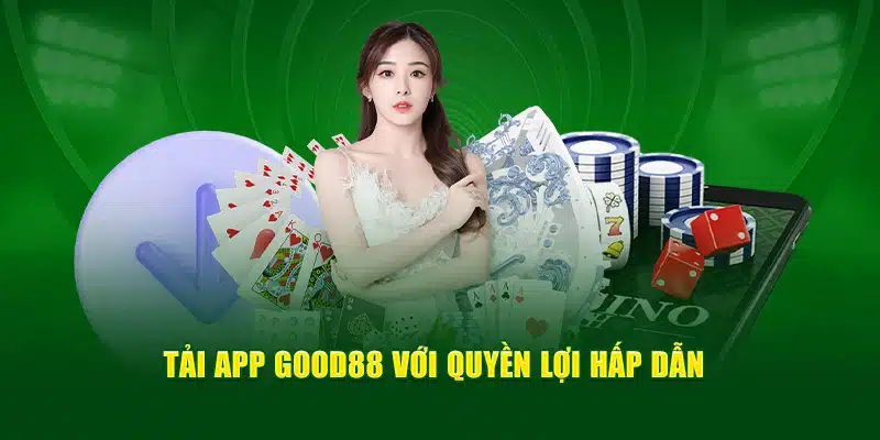 Tải app Good88 với quyền lợi hấp dẫn 