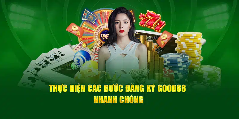 Thực hiện các bước đăng ký Good88 nhanh chóng