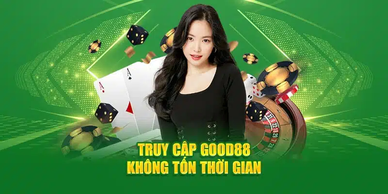 Truy cập Good88 không tốn thời gian