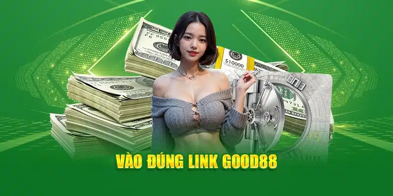 Vào đúng link Good88